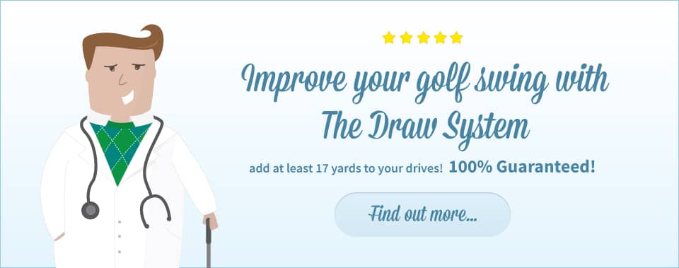 Improve your golf swing with The Draw System. Add at least 17 yards to your drives